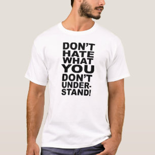 T-SHIRT NE DÉTESTEZ PAS CE QUE VOUS NE COMPRENEZ PAS