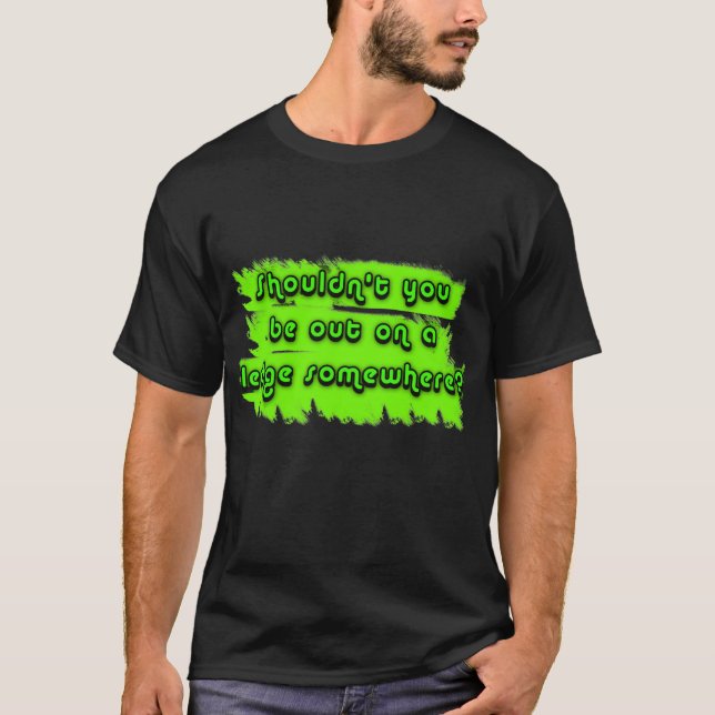 T-shirt Ne devriez-vous pas être sur un rebord quelque (Devant)