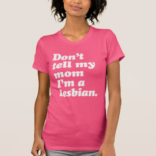 T-SHIRT NE DIS PAS À MA MÈRE QUE JE SUIS LESBIENNE