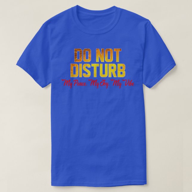T-shirt Ne Disturbe Pas, Ma Paix Ma Joie Ma Vibe  (Design devant)