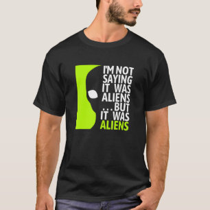 T-shirt Ne Dit Pas Que C'Était Alien Mais C'Était Alien - 