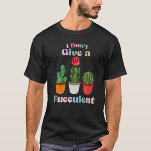 T-shirt Ne Donnez Fucculent Plante Jardinage De Cactus Cac