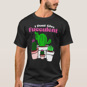 T-shirt Ne donnez pas de plante succulente de jardinage de
