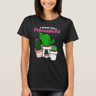 T-shirt Ne donnez pas de plante succulente de jardinage de