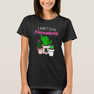 T-shirt Ne donnez pas de plante succulente de jardinage de