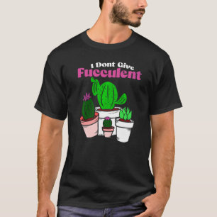 T-shirt Ne Donnez Pas De Plante Succulente Jardinage De Ca