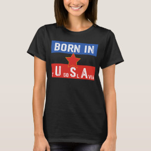 T-shirt Né En Yougoslavie Comme Né Aux Etats-Unis Patriot 
