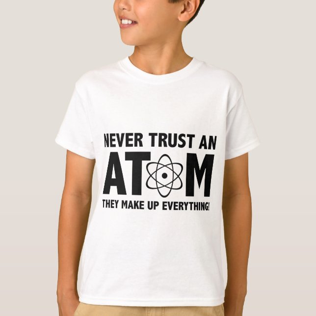 T-shirt Ne Fais Jamais Confiance À Un Atom. Ils Composent  (Devant)