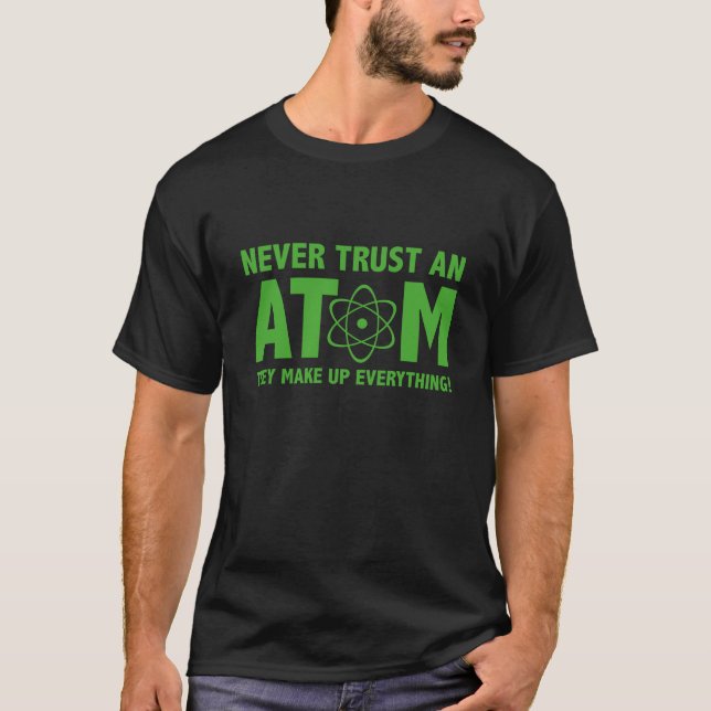 T-shirt Ne Fais Jamais Confiance À Un Atom. Ils Composent  (Devant)