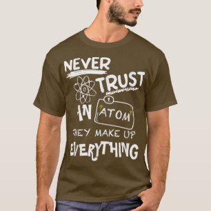 T-shirt Ne Fais Jamais Confiance À Un Atom Qu'Ils Composen