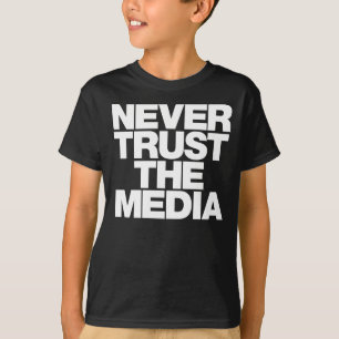 T-shirt Ne faites jamais confiance à la chemise de médias