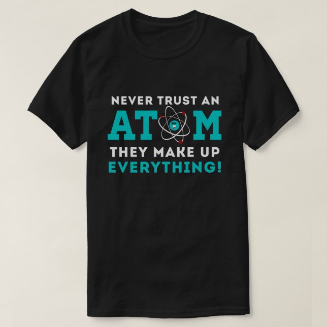 T-shirt Ne faites jamais confiance à un atome, ils (Design devant)