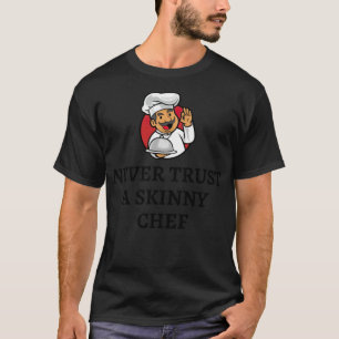 T-shirt NE FAITES JAMAIS CONFIANCE À UN CHEF SKINNY chef (