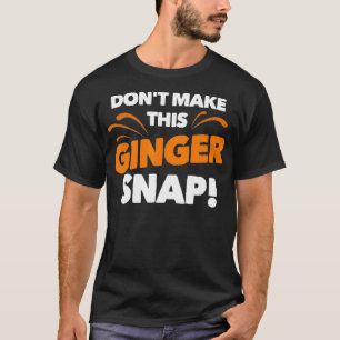 T-shirt Ne Faites Pas Ce Ginger Snap Drôle Crazy Redhead 