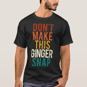T-shirt Ne Faites Pas Ce Ginger Snap I Redhead Ginger Red 