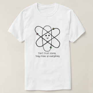 T-shirt Ne faites pas confiance aux atomes, ils composent