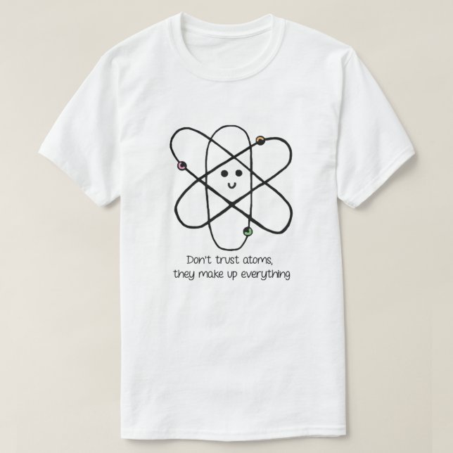 T-shirt Ne faites pas confiance aux atomes, ils composent (Design devant)