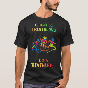T-shirt Ne faites pas de triathlons, je fais du triathlète