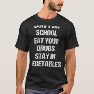 T-shirt Ne faites pas l'école manger vos drogues rester da