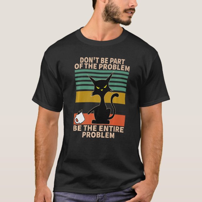 T-shirt Ne Faites Pas Partie Du Problème, Sois Le Problème (Devant)