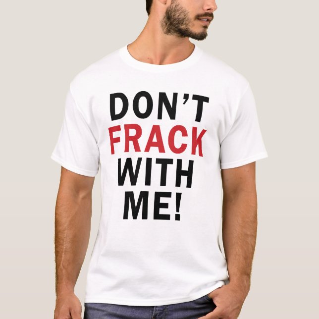 T-shirt Ne font pas FRACK avec moi ! - La lumière T des (Devant)