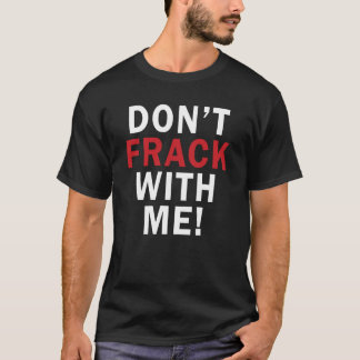 T-shirt Ne font pas FRACK avec moi ! - T foncé des hommes