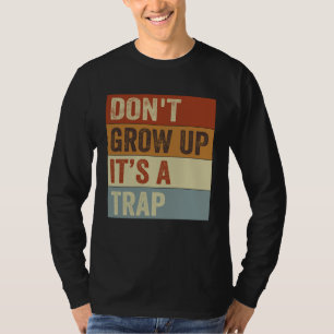 T-shirt Ne grandis pas, c'est un piège   Citation drôle  1