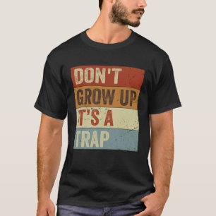 T-shirt Ne grandis pas, c'est un piège Citation drôle 8