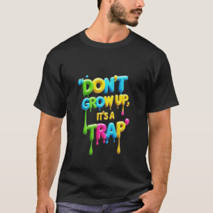 T-shirt Ne grandissez pas, c’est un piège   T-Shirt, Citat