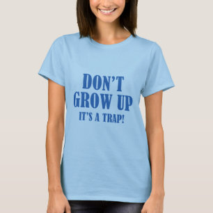 T-shirt Ne grandissez pas. C'est un piège