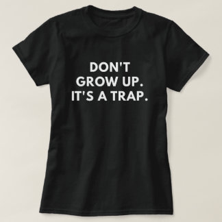 T-shirt Ne grandissez pas. C'est un piège