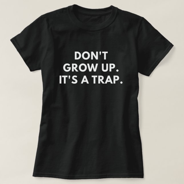 T-shirt Ne grandissez pas. C'est un piège (Design devant)