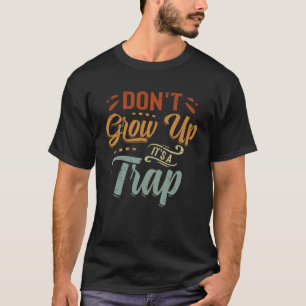 T-shirt Ne grandissez pas - C'est un piège - Drôle de dire