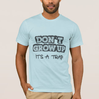 T-shirt ne grandissez pas, il est un piège