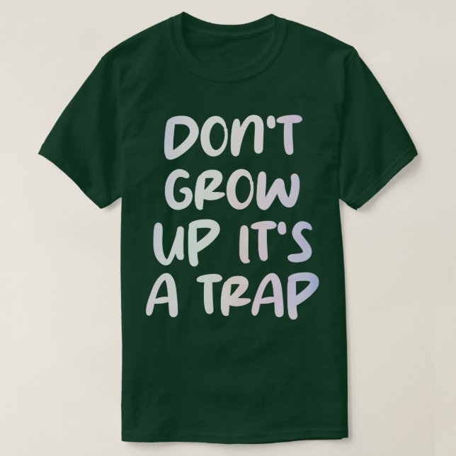 T-shirt ne grandissez pas son piège 2 (Design devant)