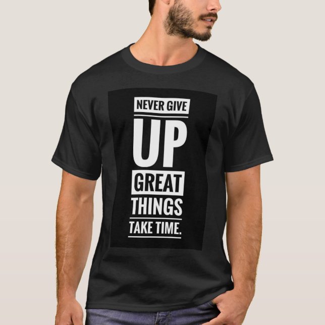 T-shirt Ne jamais abandonner de grandes choses prendre du  (Devant)