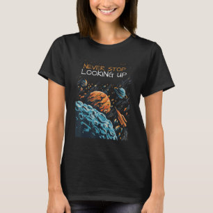 T-shirt Ne jamais cesser de regarder les planètes astronom