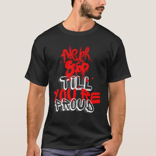 T-shirt Ne jamais cesser jusqu'à ce que tu sois fier (Devant)