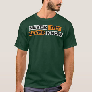 T-shirt Ne jamais essayer de ne jamais connaître la motiva