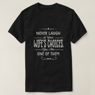 T-shirt Ne jamais rire aux choix de la femme