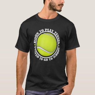 T-shirt Né Jouer Tennis Forcé Aller À L'École Tennis Ball