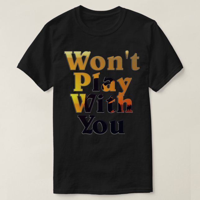 T-shirt Ne jouera pas avec vous (Design devant)