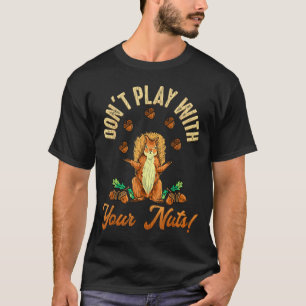 T-shirt Ne Jouez Pas Avec Vos Noisettes Écureuil 