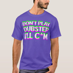 T-shirt Ne Jouez Pas De Musique Dubstep EDM DJ Raveechno P