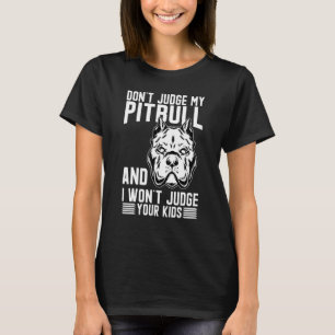 T-shirt Ne juge pas mon Pitbull et je ne juge pas vos enfa