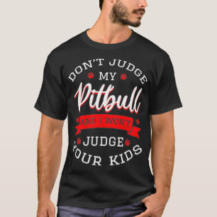 T-shirt Ne juge pas mon Pitbull et je ne juge pas vos enfa