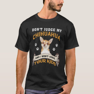 T-shirt Ne juge pas My Chihuahua et je ne juge pas votre K