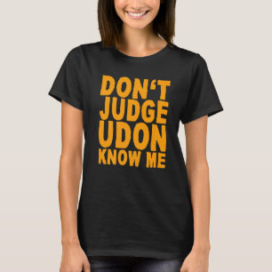 T-shirt Ne juge pas Udon me connaît
