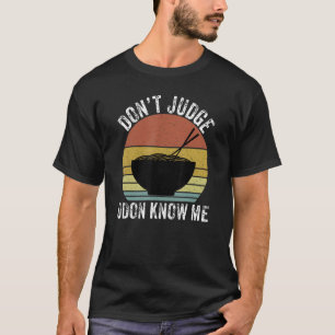 T-shirt Ne juge pas Udon Me Connaît Noodles Drôle Japonais