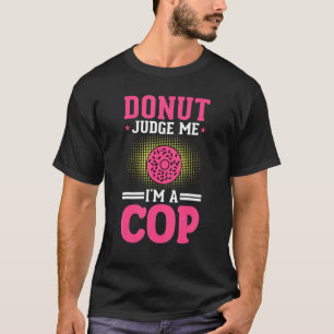 T-shirt Ne jugez pas Donut je suis un policier Policier Po